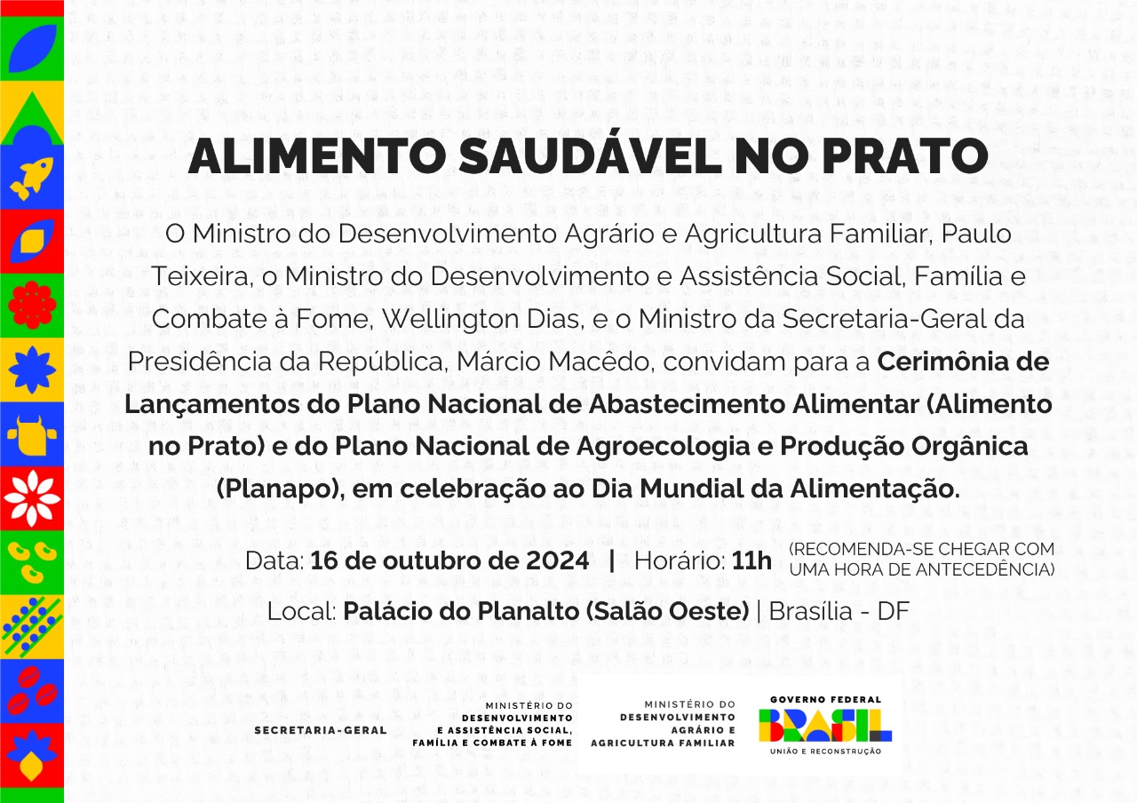 Convite com o título Alimento saudável no prato, para lançamento dos plano nacional de Abastecimento Alimentar e do Plano nacional de agroecologia e produção orgânica, que vai acontecer no dia 16 de outubro de 2024, ás 11h, no Palácio do Planalto.